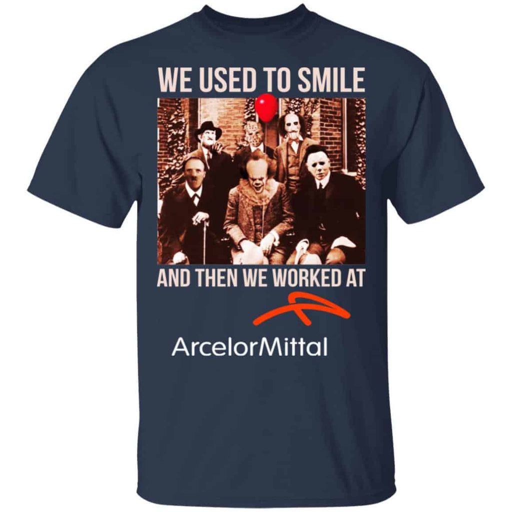 We Used To Smile And Then We Worked At ArcelorMittal Shirt, Hoodie, Tank