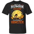 This Is Human Costume I’m Actually A Hamster Shirt, Hoodie, Tank