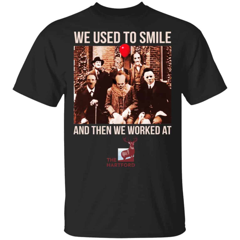 We Used To Smile And Then We Worked At The Hartford Shirt, Hoodie, Tank