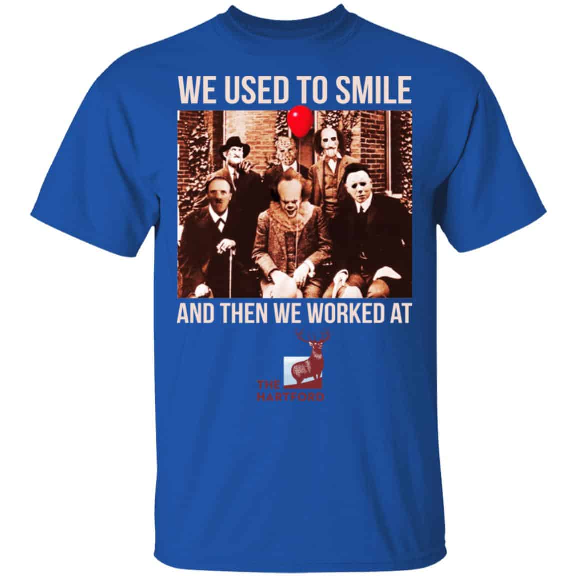 We Used To Smile And Then We Worked At The Hartford Shirt, Hoodie, Tank