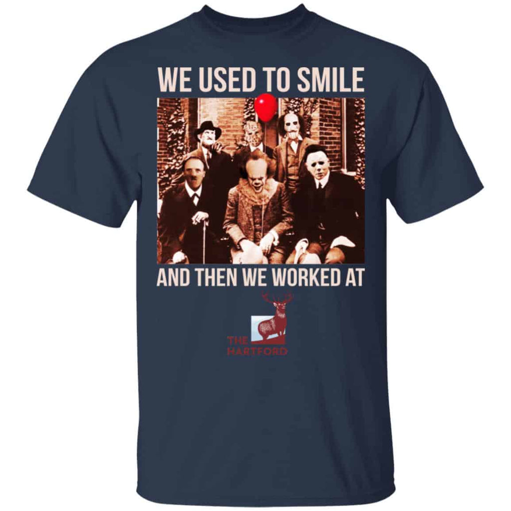 We Used To Smile And Then We Worked At The Hartford Shirt, Hoodie, Tank