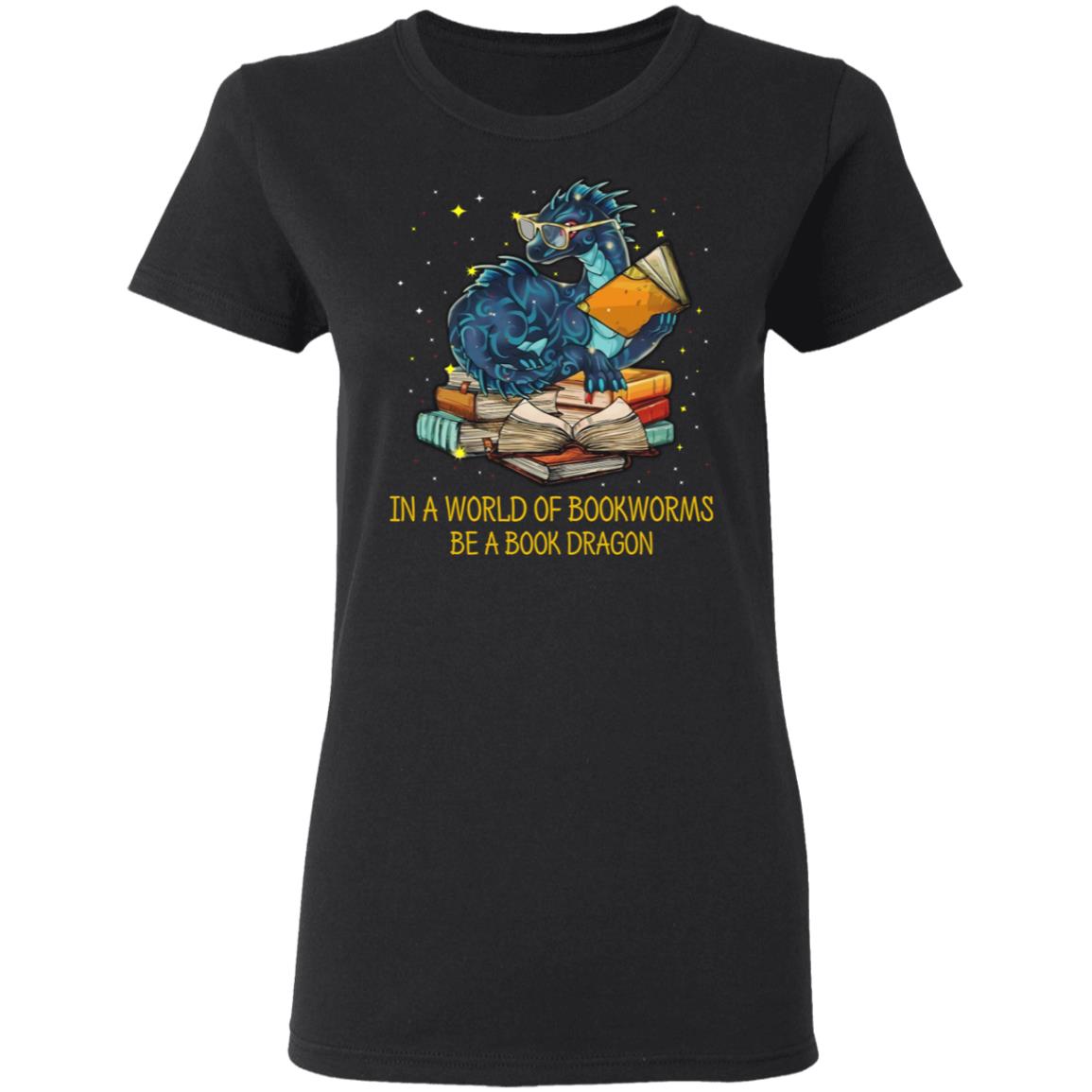 In A World Of Bookworms Be A Book Dragon Shirt, Hoodie, Tank
