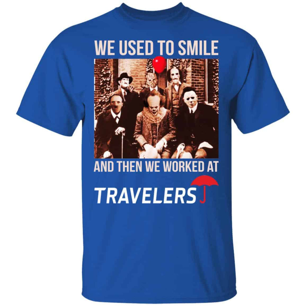 We Used To Smile And Then We Worked At Travelers Shirt, Hoodie, Tank