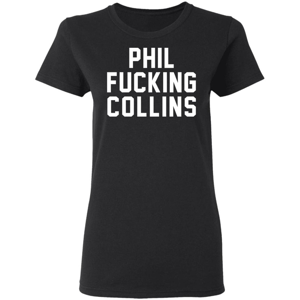 Phil Fucking Collns Shirt, Hoodie, Tank