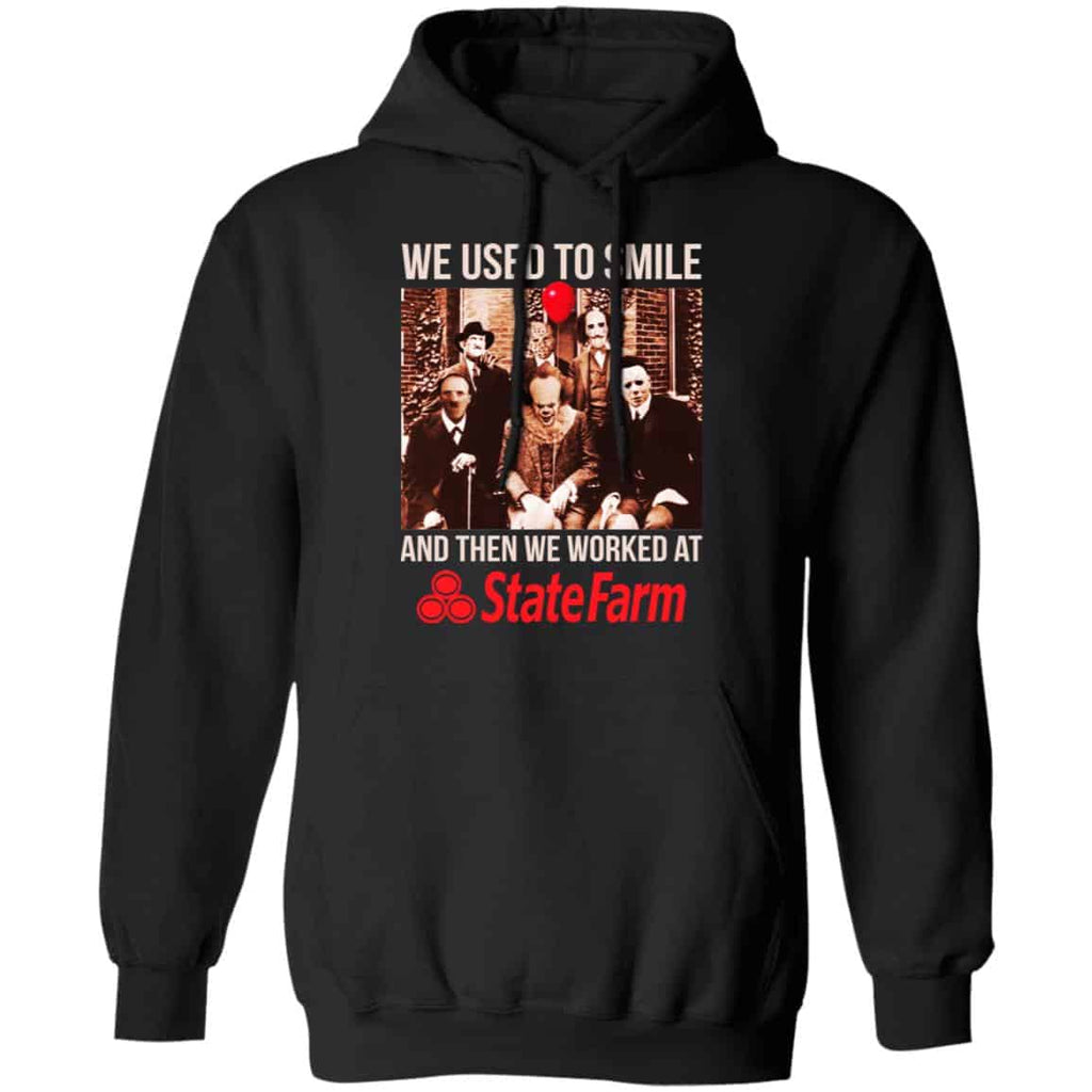 We Used To Smile And Then We Worked At State Farm Shirt, Hoodie, Tank