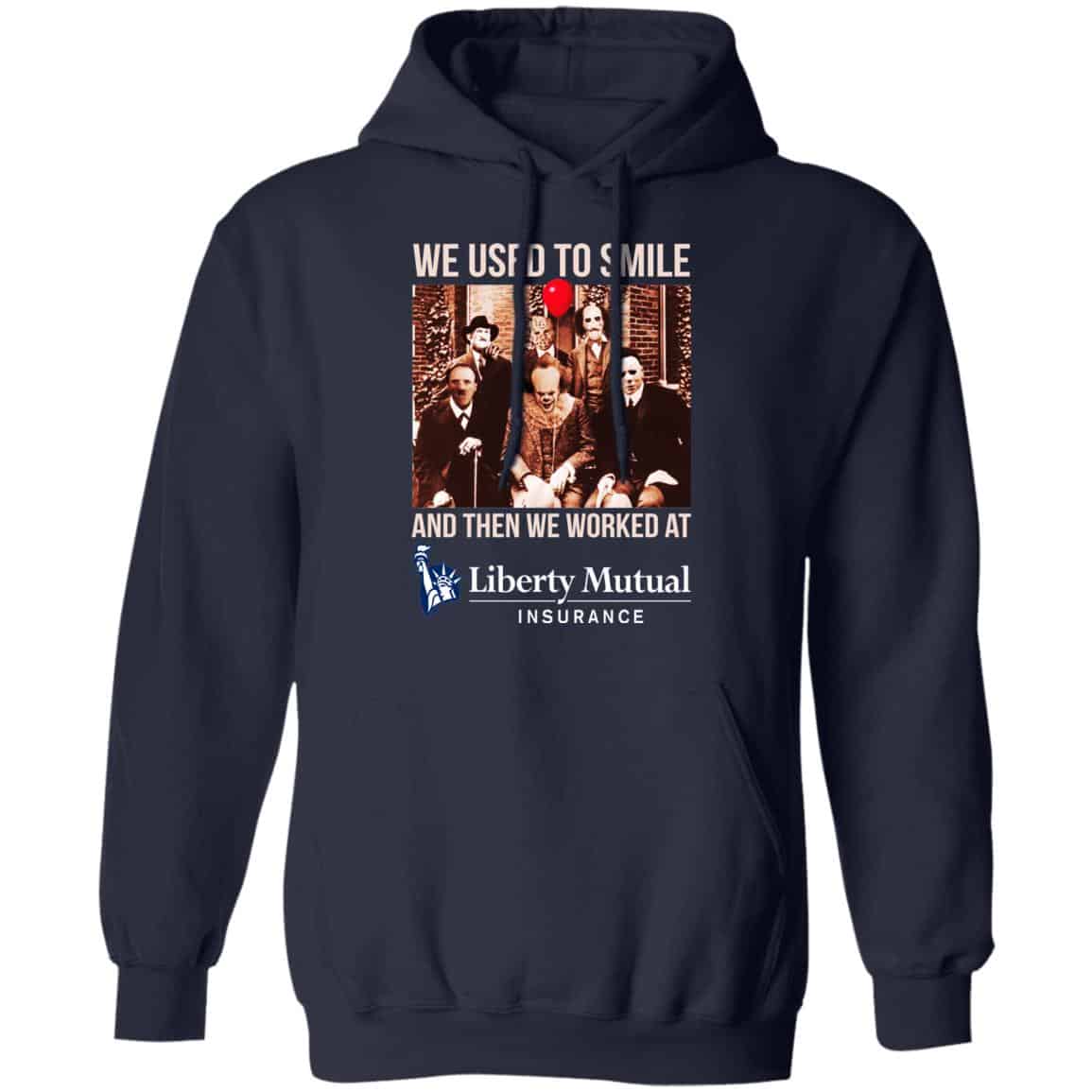 We Used To Smile And Then We Worked At Liberty Mutual Shirt, Hoodie, Tank