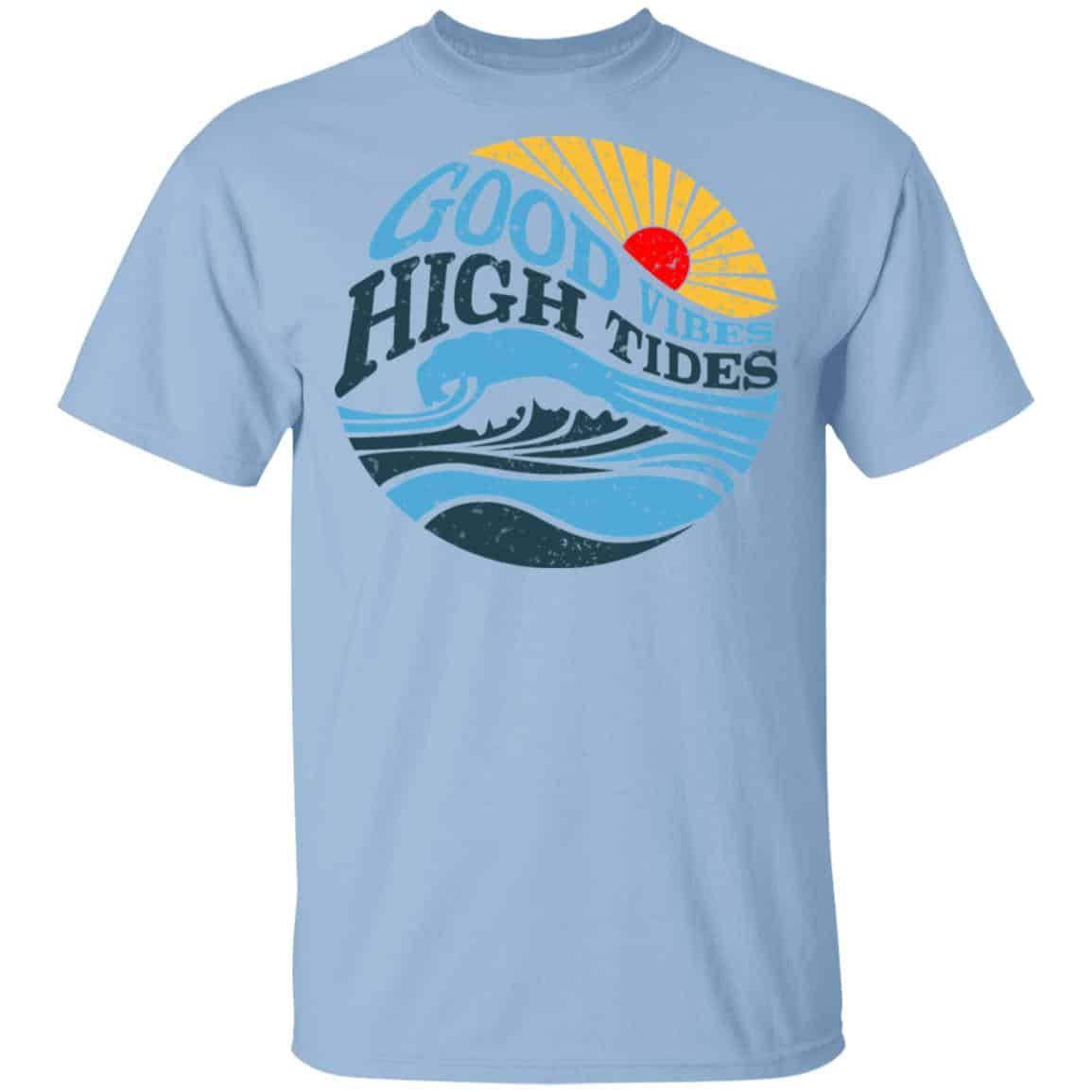 Good Vibes High Tides Shirt, Hoodie, Tank