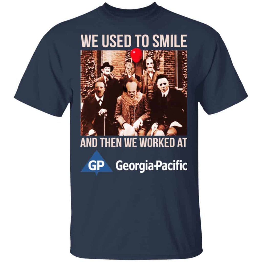 We Used To Smile And Then We Worked At Georgia-Pacific Shirt, Hoodie, Tank