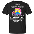 Minions I Have Crohn’s Disease I Don’t Have The Energy To Pretend I Like You Today Shirt, Hoodie, Tank