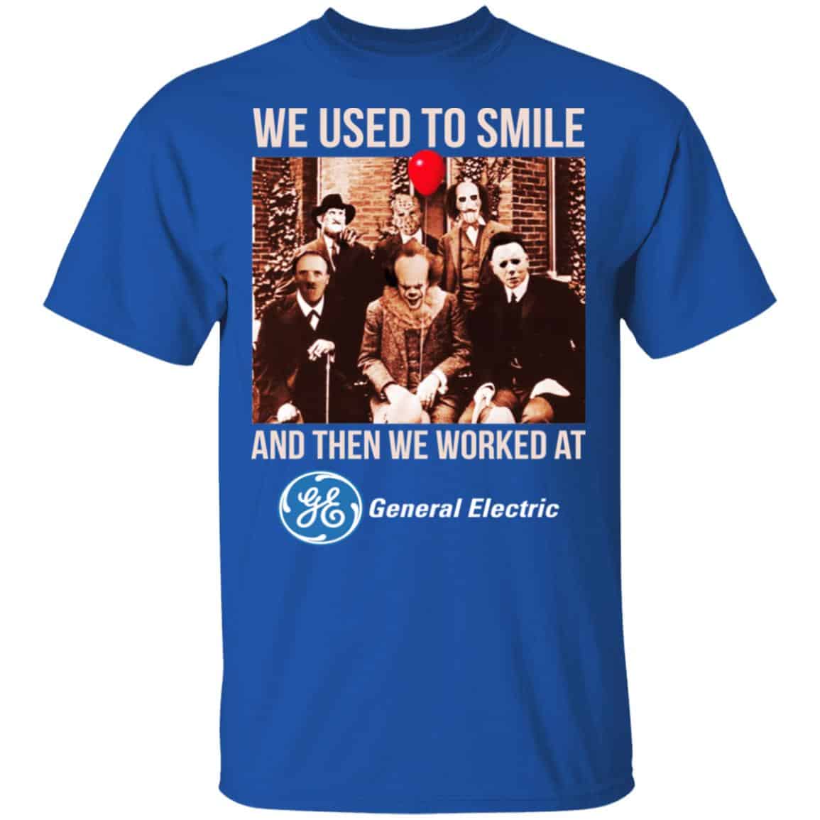 We Used To Smile And Then We Worked At General Electric Shirt, Hoodie, Tank