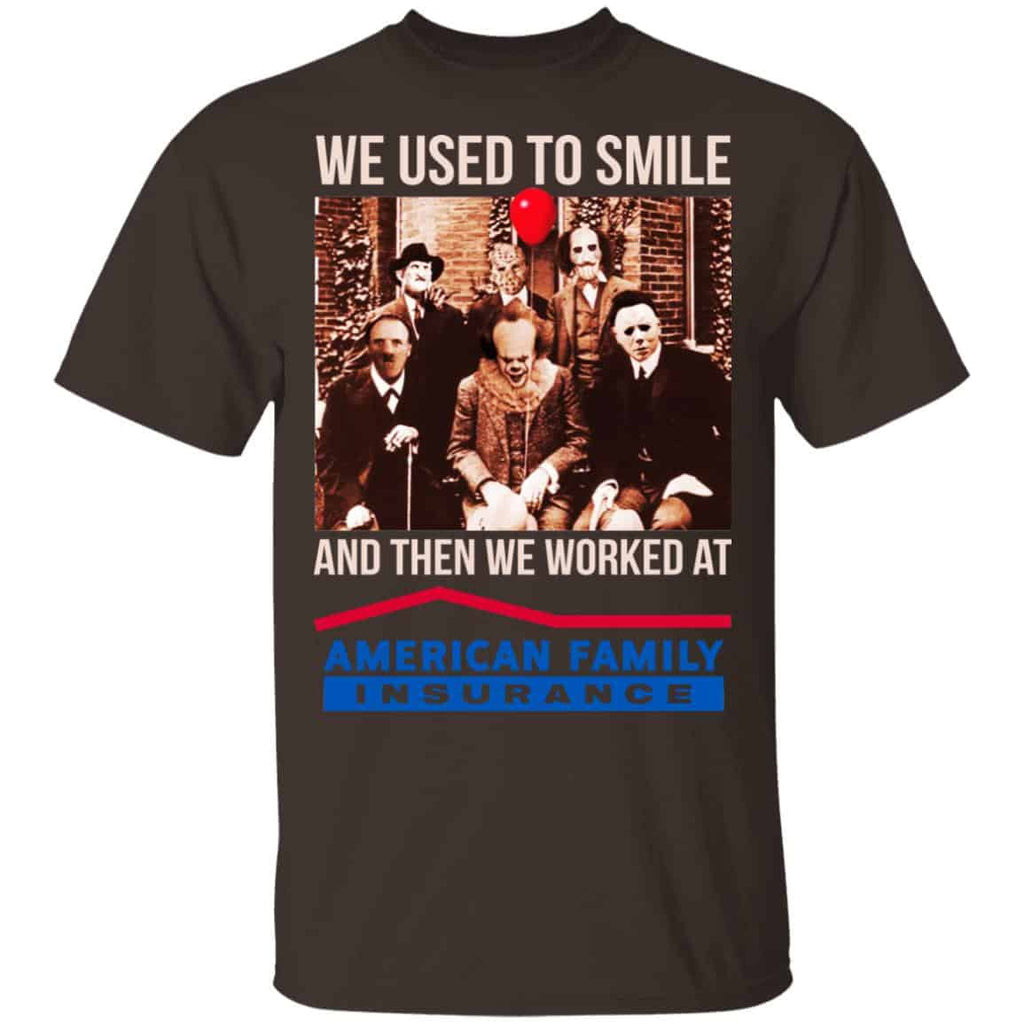 We Used To Smile And Then We Worked At American Family Insurance Shirt, Hoodie, Tank