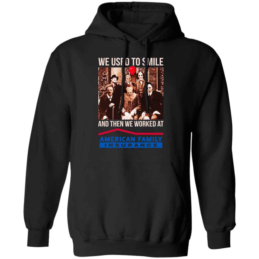 We Used To Smile And Then We Worked At American Family Insurance Shirt, Hoodie, Tank