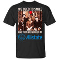 We Used To Smile And Then We Worked At Allstate Shirt, Hoodie, Tank