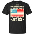 Never Underestimate An Old Man On A Jet Ski Shirt, Hoodie, Tank