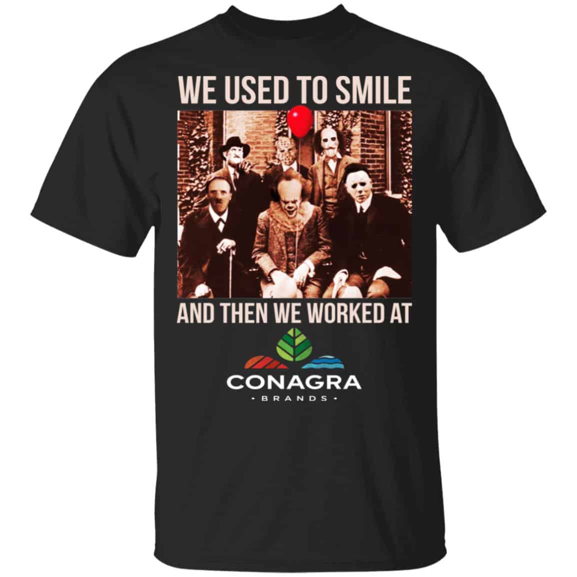 We Used To Smile And Then We Worked At Conagra Brands Shirt, Hoodie, Tank