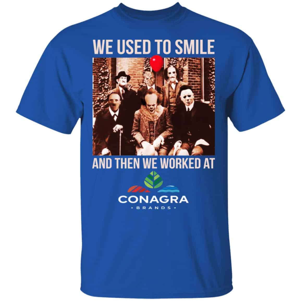 We Used To Smile And Then We Worked At Conagra Brands Shirt, Hoodie, Tank