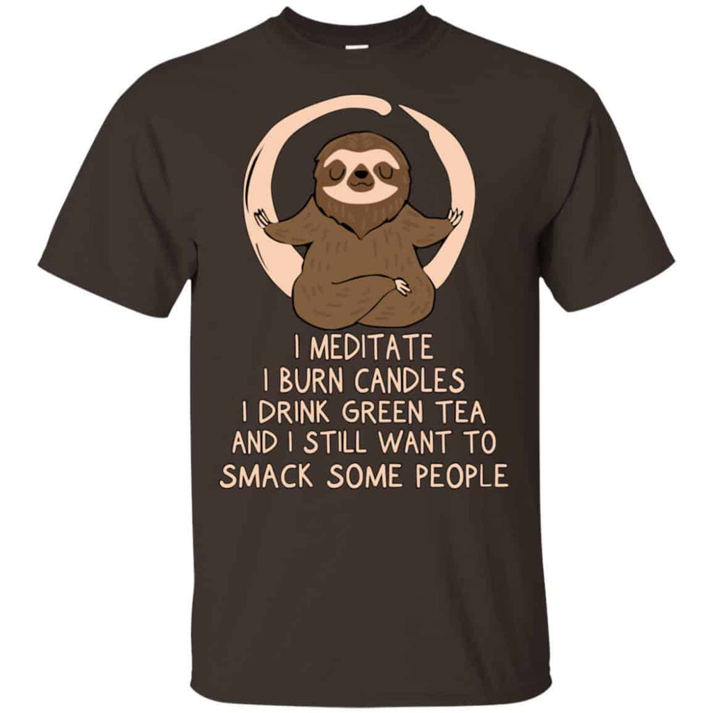 I Meditate I Burn Candles I Drink Green Tea And I Still Want To Smack Some People Shirt, Hoodie, Tank