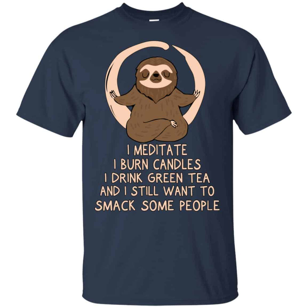 I Meditate I Burn Candles I Drink Green Tea And I Still Want To Smack Some People Shirt, Hoodie, Tank