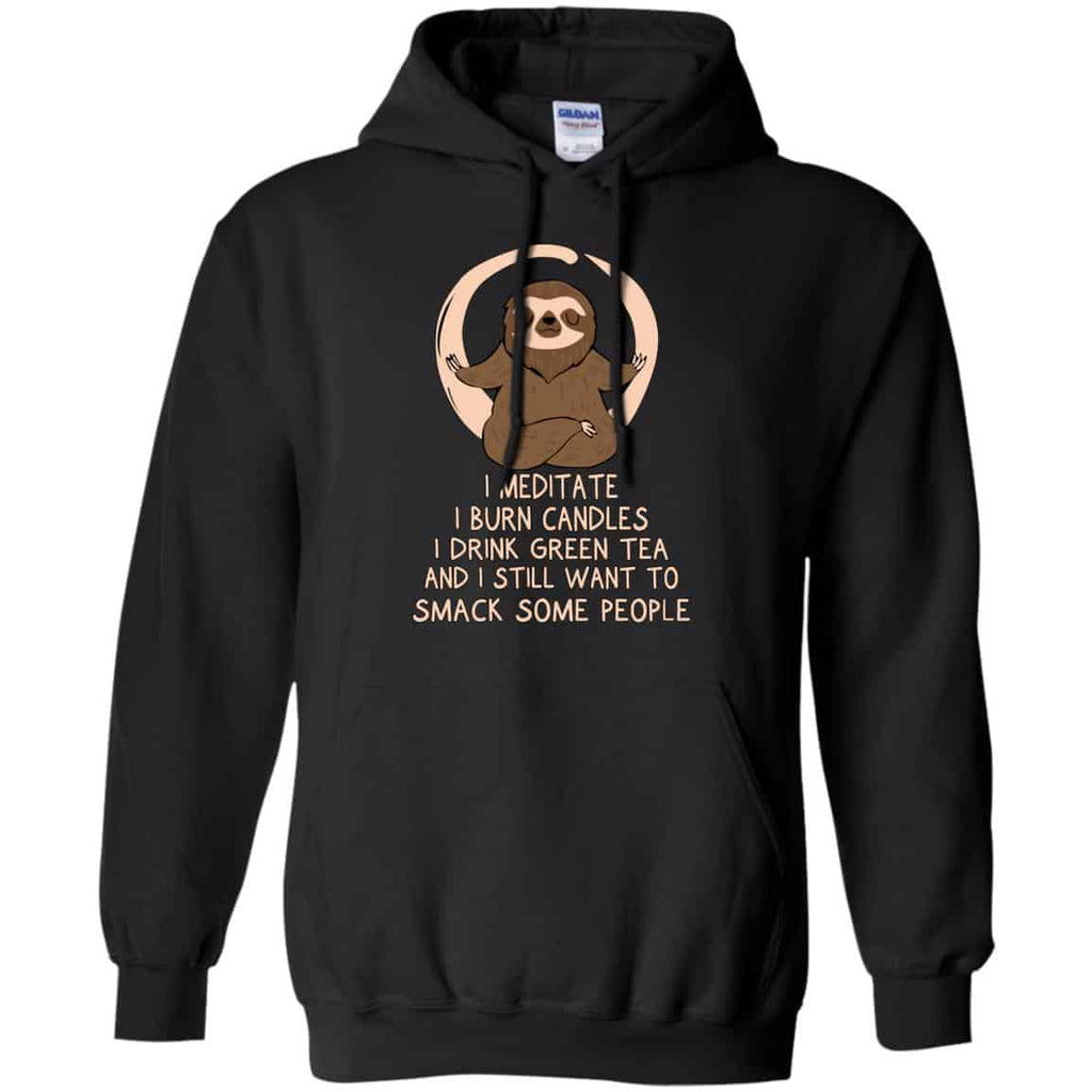 I Meditate I Burn Candles I Drink Green Tea And I Still Want To Smack Some People Shirt, Hoodie, Tank