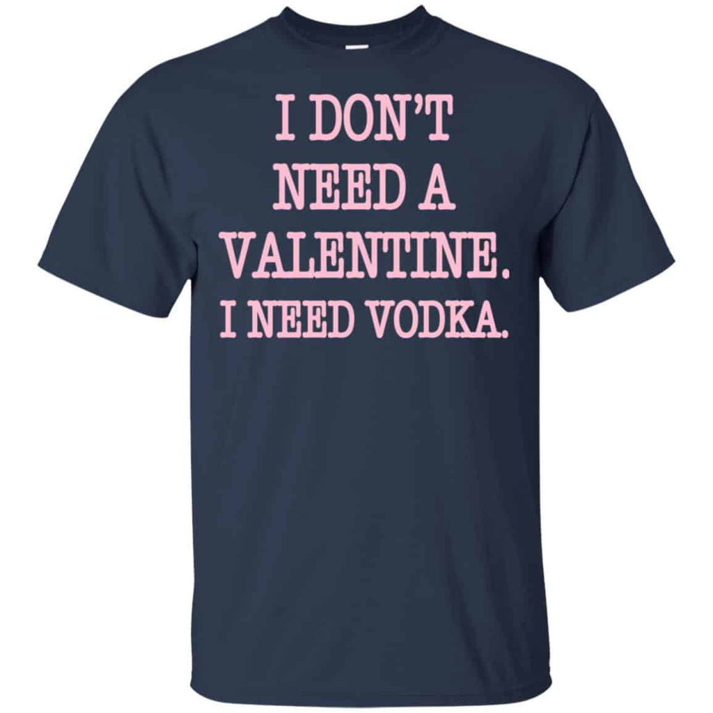 I Don’t Need A Valentine I Need Vodka Shirt, Hoodie, Tank