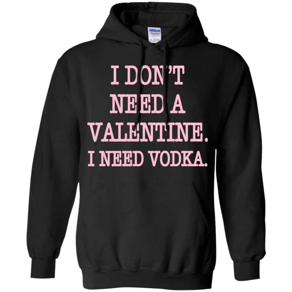 I Don’t Need A Valentine I Need Vodka Shirt, Hoodie, Tank