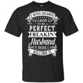 I Never Dreamed I’d Grow Up To Be A Perfect Freakin’ Husband T-Shirts, Hoodie, Sweater