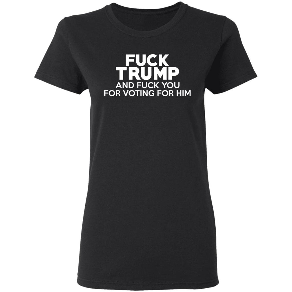 Fuck Trump And Fuck You For Voting For Him Shirt, Hoodie, Tank