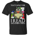 That’s What I Do I Read And I Know Things – Game Of Thrones T-Shirts, Hoodie, Tank