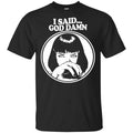 I Said God Damn Shirt, Hoodie, Tank