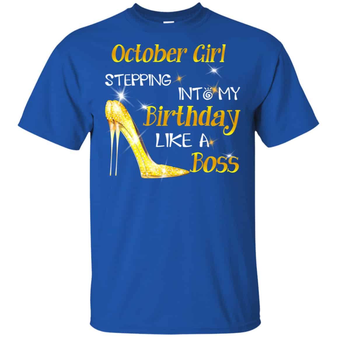 October Girl Stepping Into My Birthday Like A Boss Shirt, Hoodie, Tank