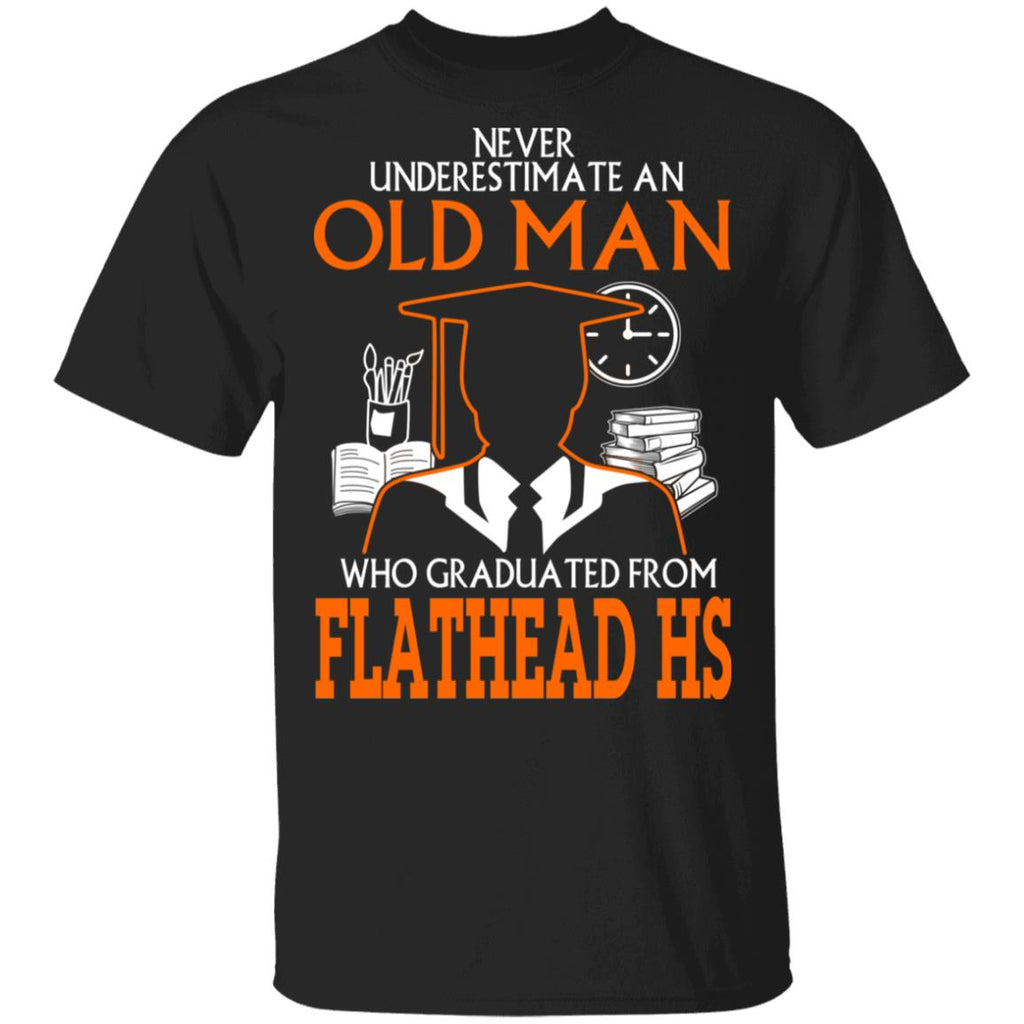 Never Underestimate An Old Man Who Graduated From Flathead High School T-Shirts, Hoodies
