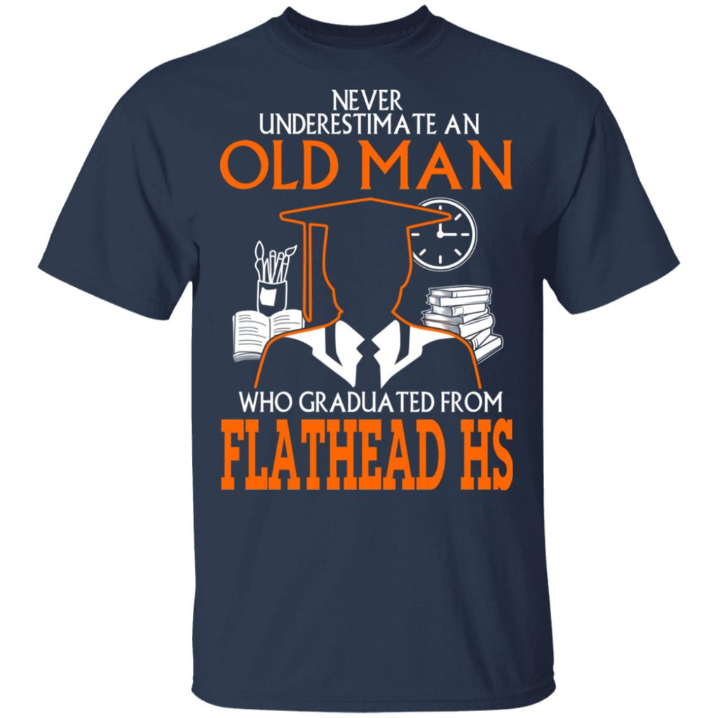 Never Underestimate An Old Man Who Graduated From Flathead High School T-Shirts, Hoodies