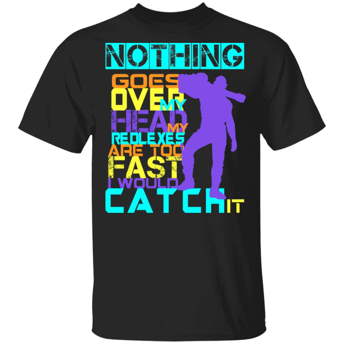 Nothing Goes Over My Head My Reflexes Are Too Fast I Would Catch It Shirt, Hoodie, Tank
