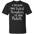 I Teach The Cutest Pumpkins In The Patch Shirt, Hoodie, Tank