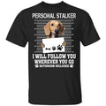 Chihuahua Personal Stalker I Will Follow You Wherever You Go Bathroom Included Shirt, Hoodie, Tank