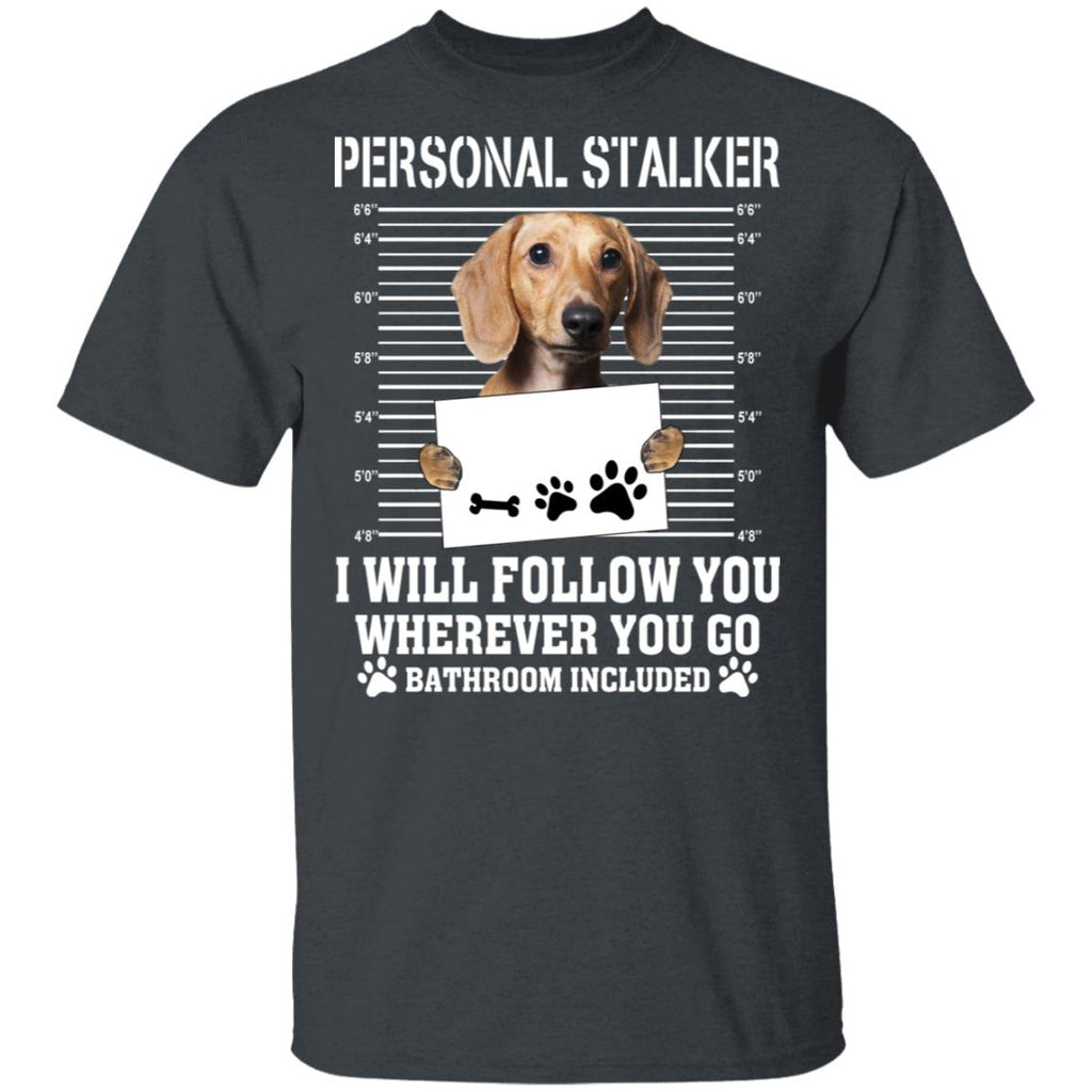 Chihuahua Personal Stalker I Will Follow You Wherever You Go Bathroom Included Shirt, Hoodie, Tank