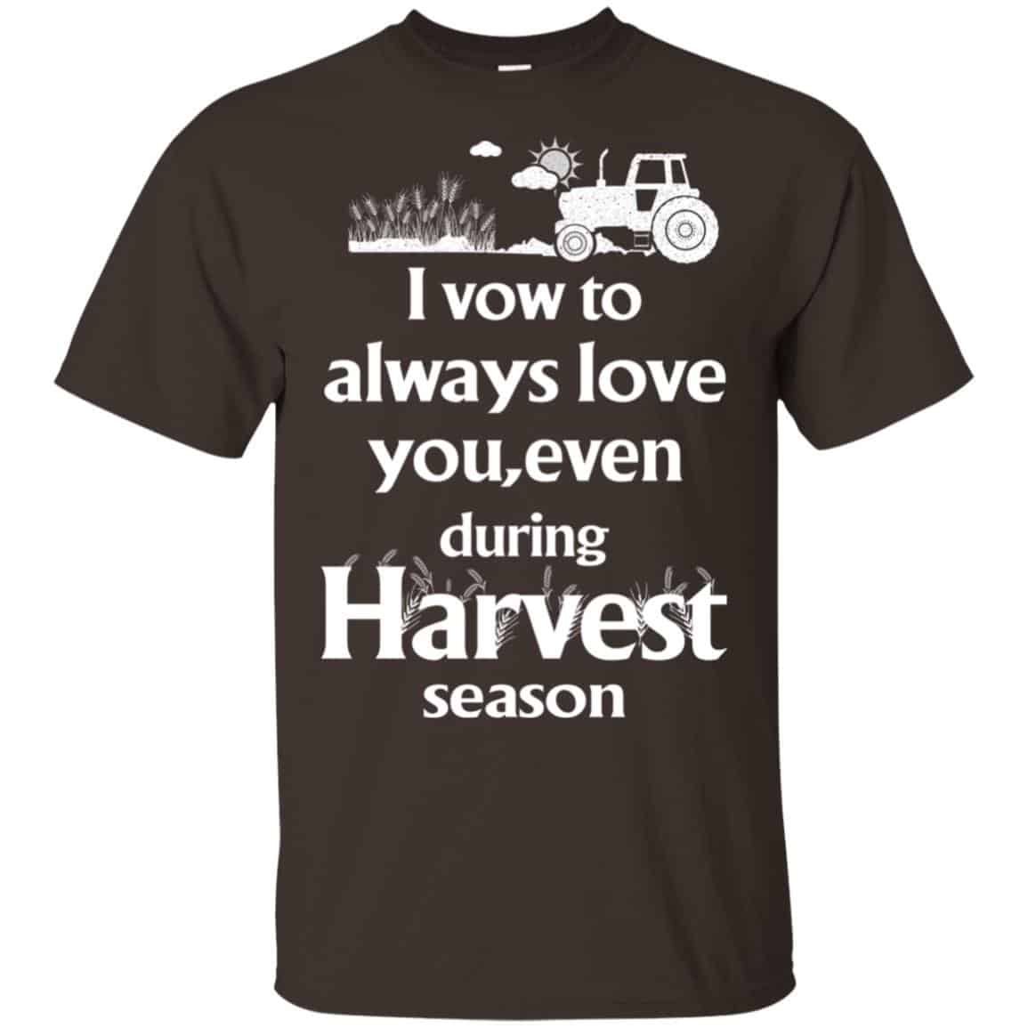 I Vow To Always Love You, Even During Harvest Season Shirt, Hoodie, Tank