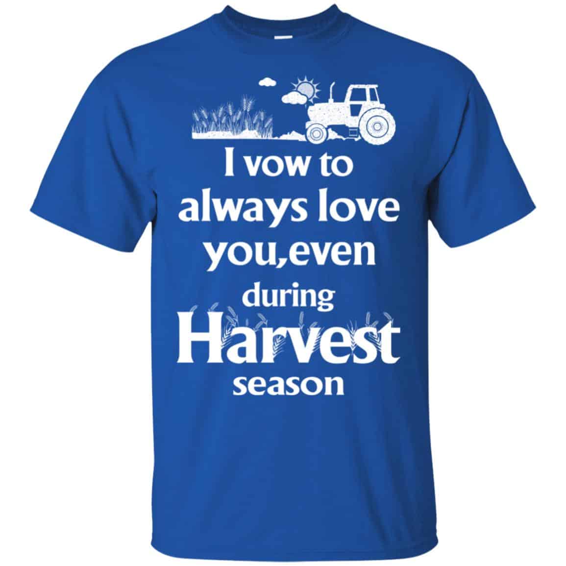 I Vow To Always Love You, Even During Harvest Season Shirt, Hoodie, Tank