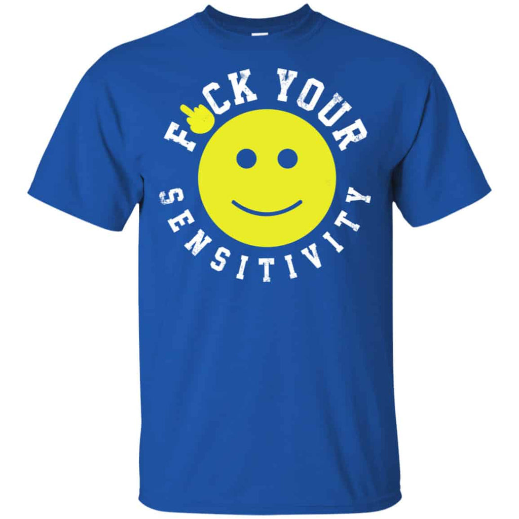Fuck Your Sensitivity Shirt, Hoodie, Tank