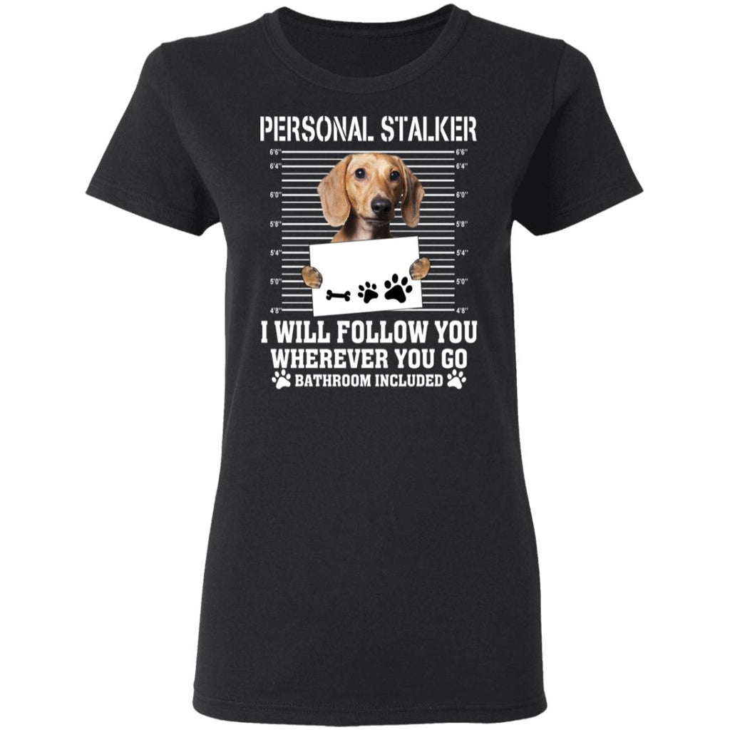 Chihuahua Personal Stalker I Will Follow You Wherever You Go Bathroom Included Shirt, Hoodie, Tank