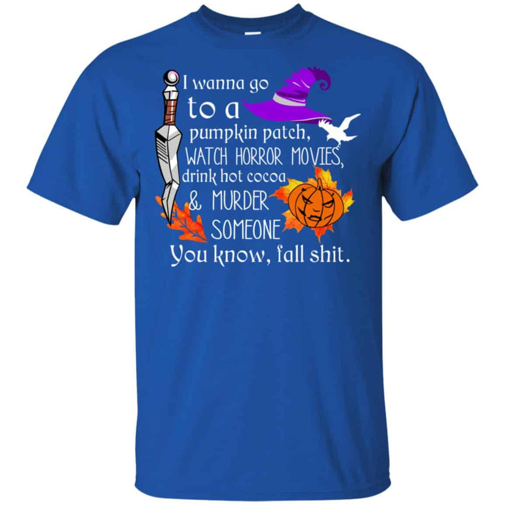 I Wanna Go To A Pumpkin Patch Watch Horror Movies Shirt, Hoodie, Tank