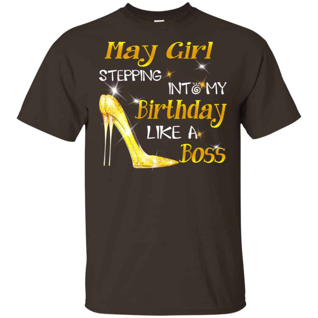 May Girl Stepping Into My Birthday Like A Boss Shirt, Hoodie, Tank