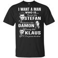 I Want A Man Who Is Sweet Like Stefan Protective Like Damon Strong Like Klaus Shirt, Hoodie, Tank