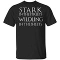 Stark In The Streets, Wildling In The Sheets Shirt, Hoodie, Tank
