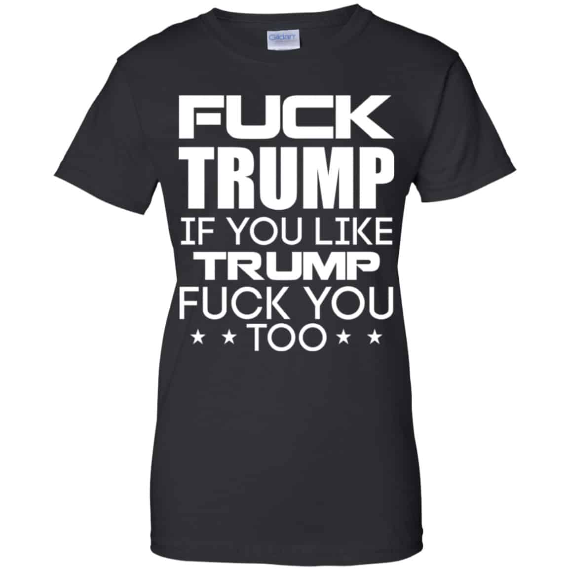 Fuck Trump If You Like Trump Fuck You Too Shirt, Hoodie, Tank