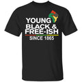 Young Black& Free-Ish Since 1865 Juneteenth Shirt, Hoodie, Tank