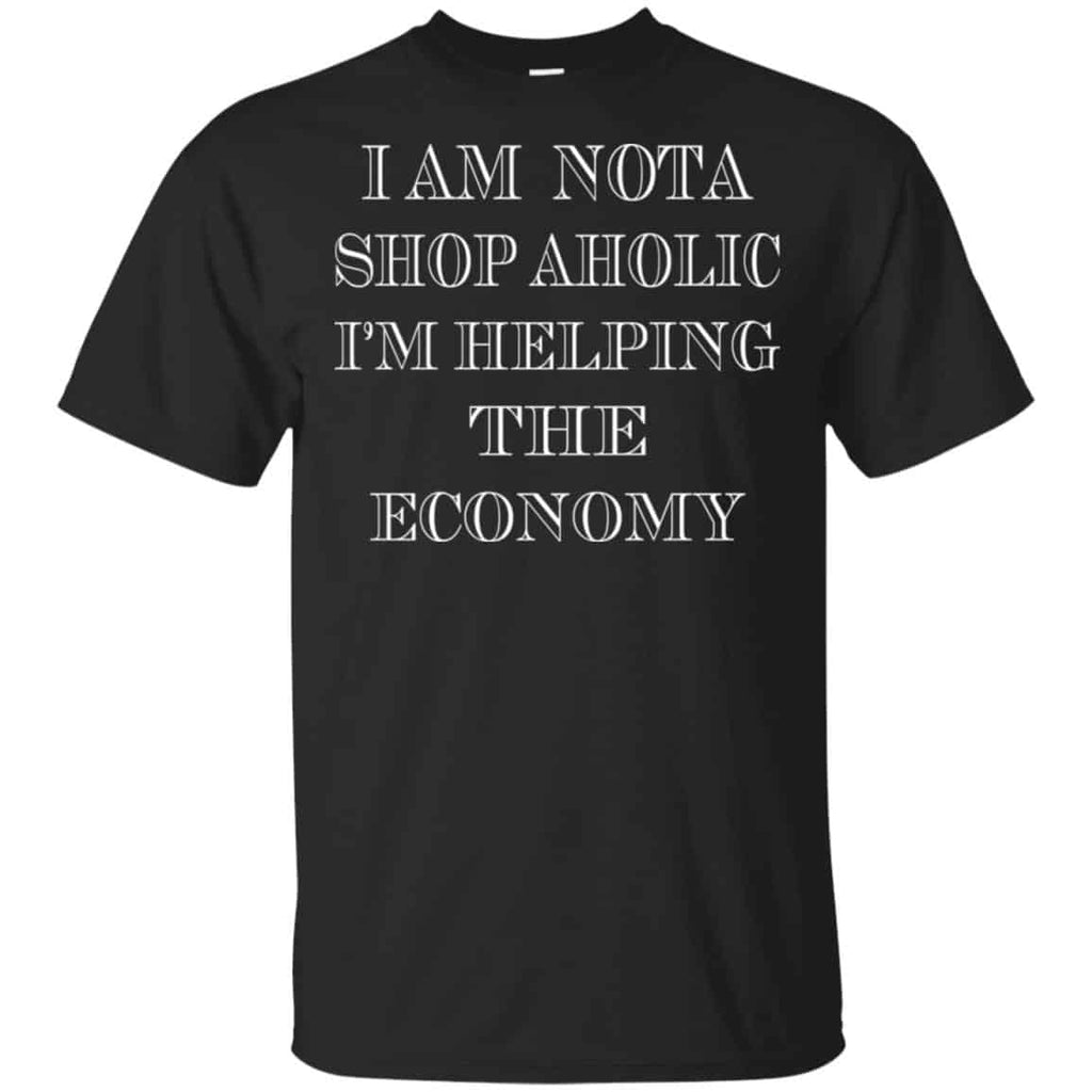 I Am Nota Shop Aholic I’m Helping The Economy Shirt, Hoodie, Tank