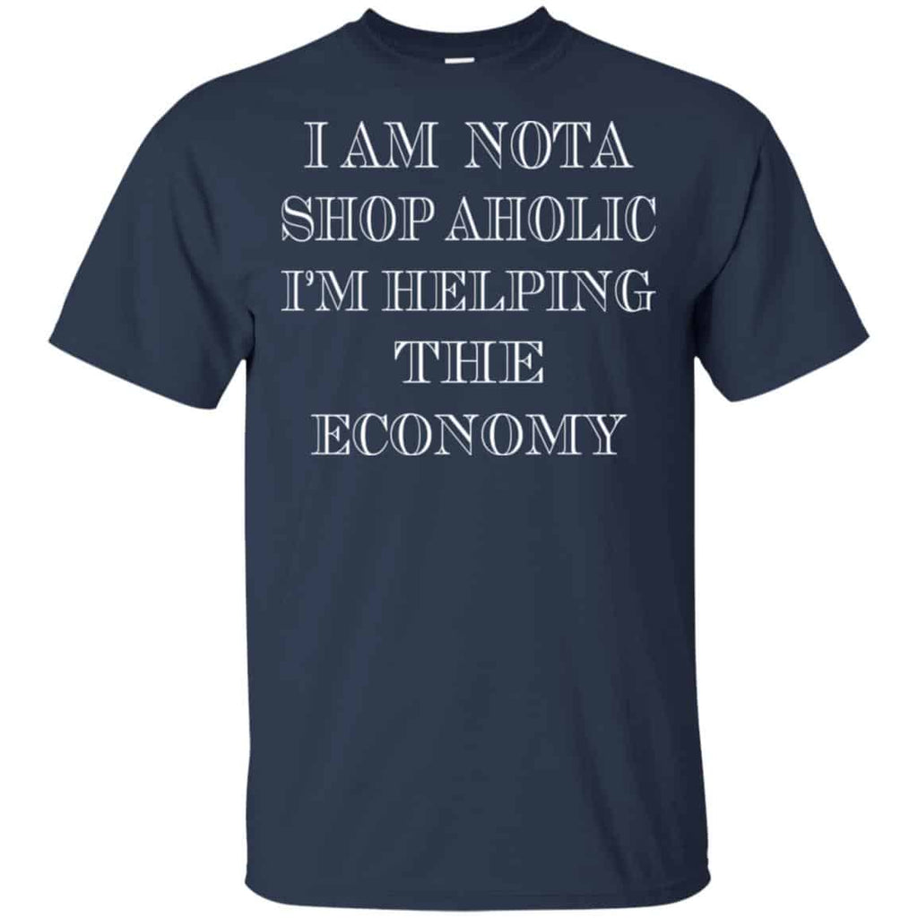I Am Nota Shop Aholic I’m Helping The Economy Shirt, Hoodie, Tank