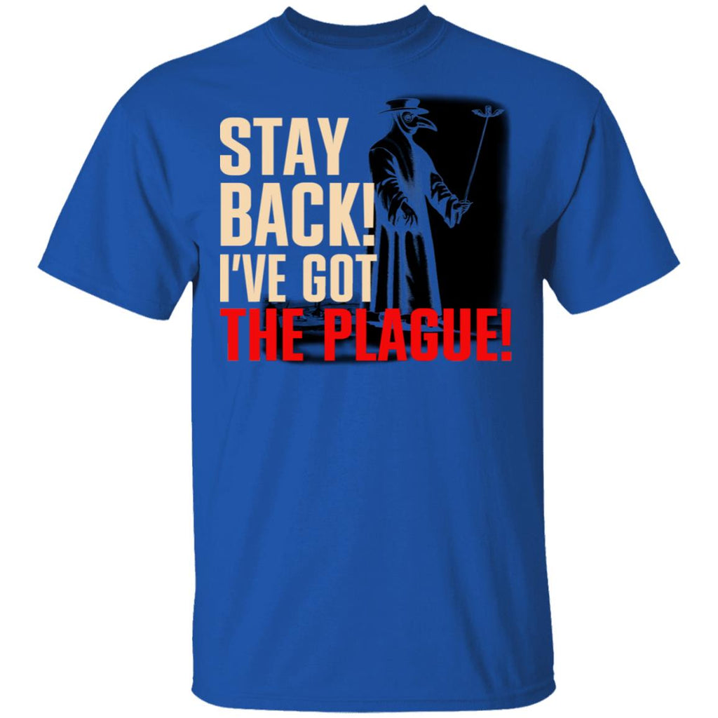 Stay Back I’ve Got The Plague Shirt, Hoodie, Tank
