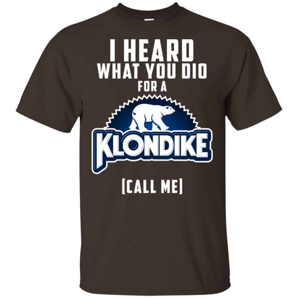 I Heard What You Did For A Klondike Call Me T-Shirts, Hoodie, Tank